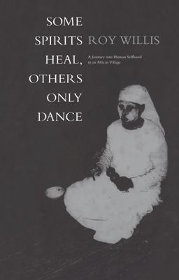 Some Spirits Heal, Others Only Dance A Journey into Human Selfhood in an African Village  9781859732885 Front Cover