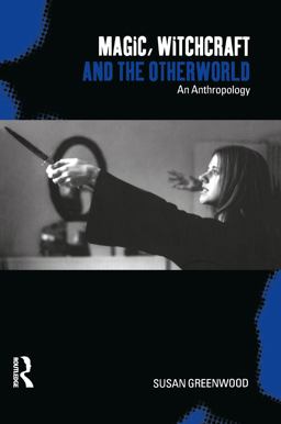 Magic, Witchcraft and the Otherworld An Anthropology  9781859734506 Front Cover