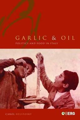 Garlic and Oil Food and Politics in Italy  9781859738955 Front Cover