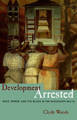 Development Arrested The Blues and Plantation Power in the Mississippi Delta  9781859841174 Front Cover