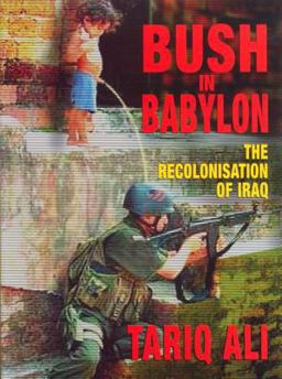 Bush in Babylon The Recolonisatin of Iraq  9781859845837 Front Cover
