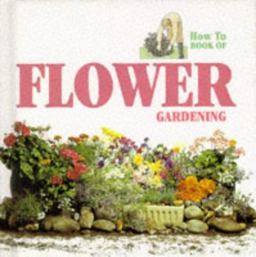 How to Book of Flower Gardening