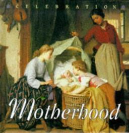 Celebration: Motherhood
