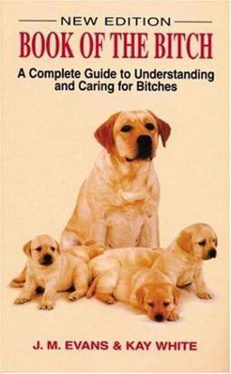 Book of the Bitch A Complete Guide to Understanding and Caring for Bitches  9781860540233 Front Cover