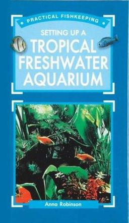 Practical Fishkeeper's Guide to Setting up a Tropical Freshwater Aquarium