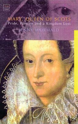 Mary, Queen of Scots Pride, Passion and a Kingdom Lost  9781860645884 Front Cover
