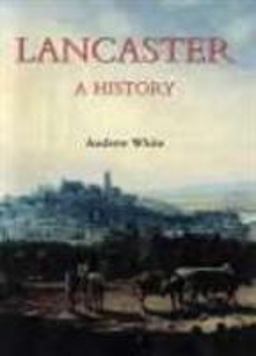Lancaster - A History Lancaster - A History