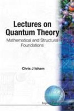 Lectures on Quantum Theory Mathematical and Structural Foundations  9781860940019 Front Cover