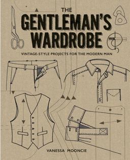 Gentleman's Wardrobe Vintage-Style Projects to Make for the Modern Man  9781861087478 Front Cover