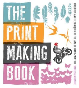 Print Making Book Projects and Techniques in the Art of Hand-Printing  9781861089212 Front Cover