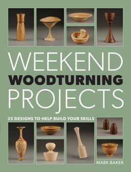 Weekend Woodturning Projects: 25 Simple Projects for the Home  9781861089229 Front Cover