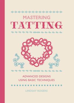 Mastering Tatting Advanced Designs Using Basic Techniques  9781861089502 Front Cover