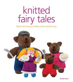 Knitted Fairy Tales Retell the Famous Fables with Kntted Toys  9781861089694 Front Cover