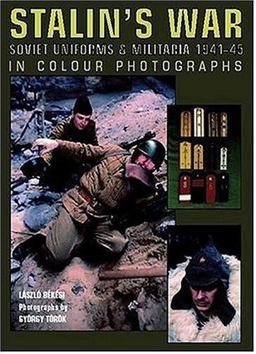 Stalin's War Soviet Uniforms and Militaria 1941-45 in Colour Photographs  9781861268228 Front Cover