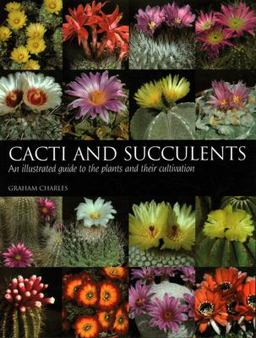 Cacti and Succulents An Illustrated Guide to the Plants and Their Cultivation  9781861268723 Front Cover