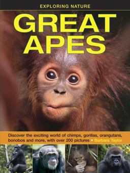 Exploring Nature: Great Apes Discover the Exciting World of Chimps, Gorillas, Orangutans, Bonobos and More, with over 200 Pictures  9781861474520 Front Cover