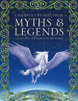 Children's Stories from Myths & Legends: Classic Tales from Around the World  9781861478528 Front Cover