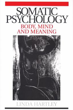 Somatic Psychology Body, Mind and Meaning  9781861564306 Front Cover