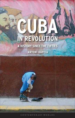 Cuba in Revolution A History since the Fifties  9781861894021 Front Cover