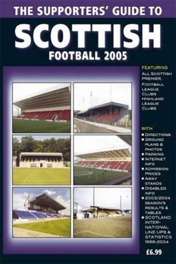 The Supporters' Guide to Scottish Football 2005 The Supporters' Guide to Scottish Football 2005