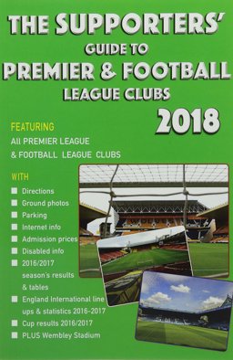 The Supporters' Guide to Premier and Football League Clubs 2018 The Supporters' Guide to Premier and Football League Clubs 2018