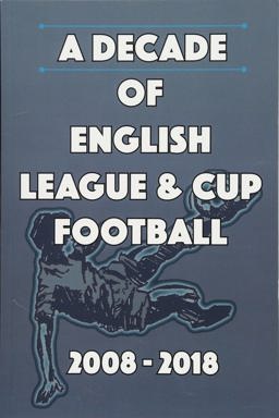 A Decade of English League and Cup Football 2008-2018
