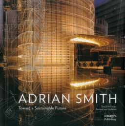 Architecture of Adrian Smith Toward a Sustainable Future: the SOM Years 1980-2006  9781864706253 Front Cover