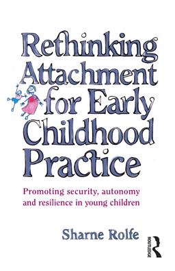 Rethinking Attachment for Early Childhood Practice Promoting Security, Autonomy and Resilience in Young Children  9781865085180 Front Cover