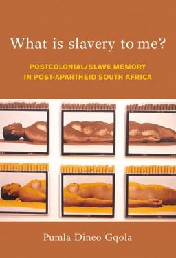 What Is Slavery to Me? Postcolonial/Slave Memory in Post-Apartheid South Africa  9781868145072 Front Cover