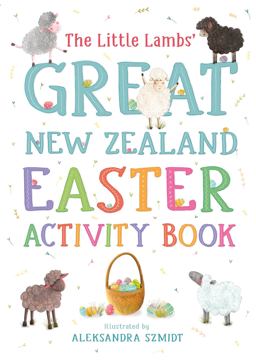 The Little Lambs' Great New Zealand Easter Activity Book The Little Lambs' Great New Zealand Easter Activity Book