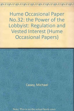 Hume Occasional Paper No.32: the Power of the Lobbyist: Regulation and Vested Interest