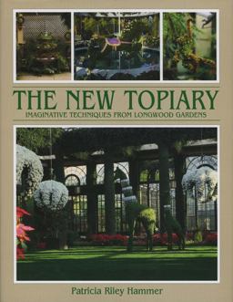 New Topiary Imaginative Techniques from Longwood Gardens 2nd 9781870673211 Front Cover