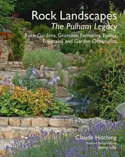 Rock Landscapes The Pulham Legacy - Rock Gardens, Grottoes, Ferneries, Follies, Fountains and Garden Ornaments  9781870673761 Front Cover