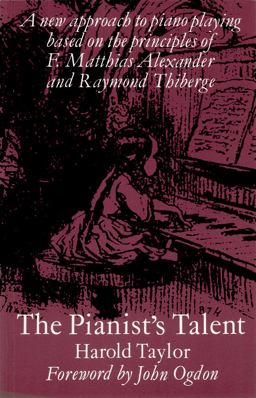 Pianist's Talent A New Approach to Piano Playing Based on the Principles of F. Matthias Alexander and Raymond Thiberge 2nd 9781871082524 Front Cover
