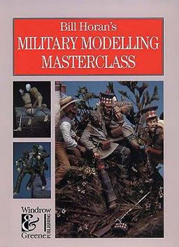 Bill Horan's Military Modelling Masterclass  9781872004099 Front Cover