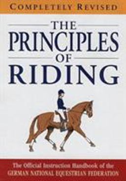 Principles of Riding The Official Instruction Handbook of the German National Equestrian Federation 3rd 9781872082936 Front Cover