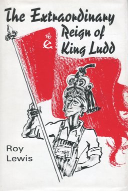 The Extraordinary Reign of King Ludd