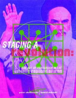 Staging a Revolution The Art of Persuasion in the Islamic Republic of Iran  9781873968277 Front Cover