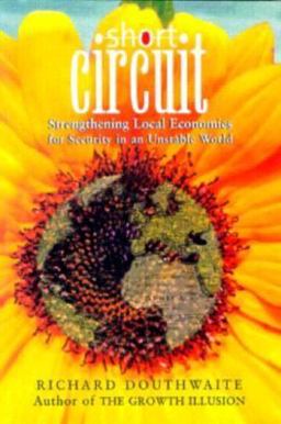 Short Circuit Strengthening Local Economies for Security in an Unstable World  9781874675600 Front Cover