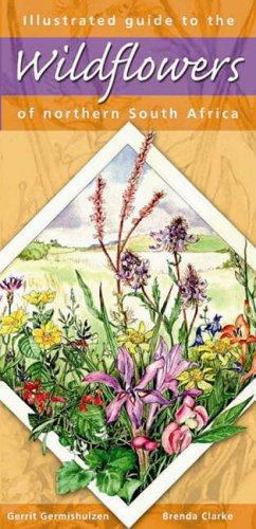 Illustrated Guide to the Wildflowers of Northern South Africa