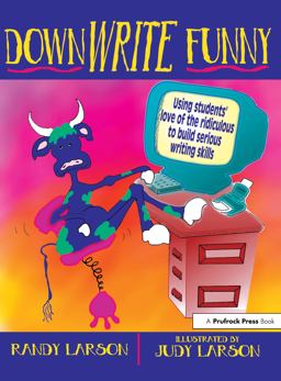 DownWrite Funny Using Students' Love of the Ridiculous to Teach Serious Writing Skills  9781877673313 Front Cover
