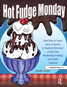 Hot Fudge Monday Tasty Ways to Teach Parts of Speech to Students Who Have a Hard Time Swallowing Anything to Do with Grammar 3rd 9781877673740 Front Cover