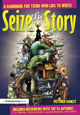 Seize the Story A Handbook for Teens Who Like to Write  9781877673818 Front Cover