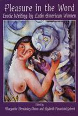 Pleasure in the Word Erotic Writing by Latin American Women  9781877727313 Front Cover
