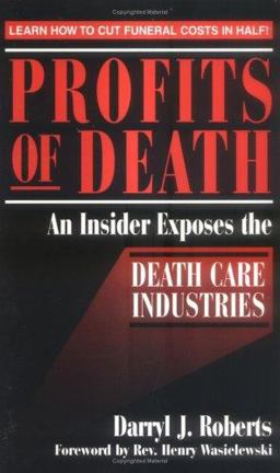 Profits of Death An Insider Exposes the Death Care Industries - Learn How to Cut Funeral Costs in Half  9781877749216 Front Cover