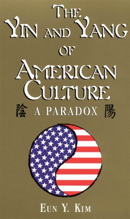 Yin and Yang of American Culture A Paradox  9781877864858 Front Cover
