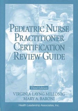 The Pediatric Nurse Practitioner Certification Review Guide