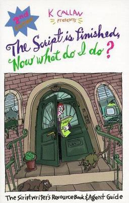 Script Is Finished, Now What Do I Do? : The Scriptwriter's Resource Book and Agent Guide 2nd 1997 9781878355089 Front Cover