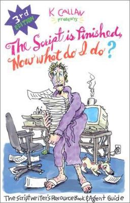 Script Is Finished, Now What Do I Do? The Scriptwriter's Resource Book and Agent Guide 3rd 9781878355140 Front Cover