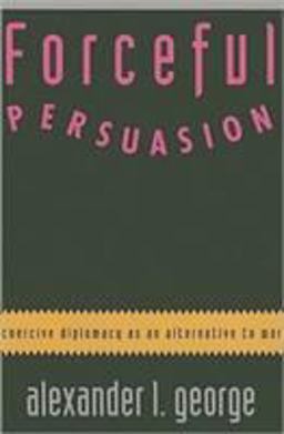 Forceful Persuasion Coercive Diplomacy as an Alternative to War  9781878379146 Front Cover
